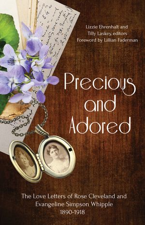 Precious and Adored: The Love Letters of Rose Cleveland and Evangeline Simpson Whipple, 1890-1918 image number 0