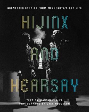 Hijinx and Hearsay: Scenester Stories from Minnesota's Pop Life image number 0