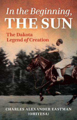 In the Beginning, the Sun: The Dakota Legend of Creation image number 0