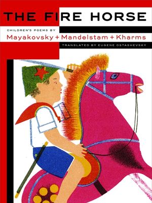 The Fire Horse: Children's Poems by Vladimir Mayakovsky, Osip Mandelstam and Daniil Kharms image number 0