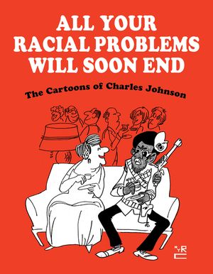 All Your Racial Problems Will Soon End: The Cartoons of Charles Johnson image number 0