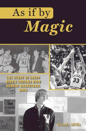 As If by Magic: The Story of Larry Bird's Indiana High School Basketball Days image number 0