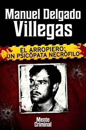 Manuel Delgado Villegas, el arropiero: un psic&oacute;pata necr&oacute;filo image number 0