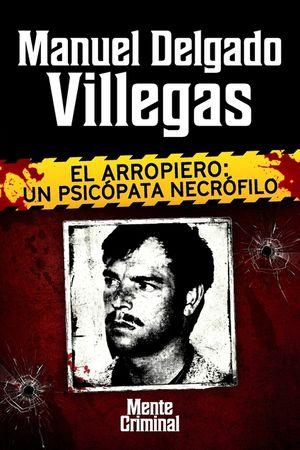 Manuel Delgado Villegas, el arropiero: un psic&oacute;pata necr&oacute;filo image number 0
