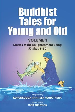 Buddhist Tales for Young and Old - Volume One: Stories of the Enlightenment Being (Jātakas 1 - 50) image number 0