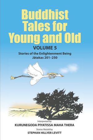 Buddhist Tales for Young and Old - Volume Five: Stories of the Enlightenment Being (Jātakas 201 - 250) image number 0