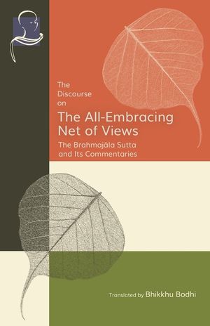 The Discourse on the All-Embracing Net of Views: The Brahmajāla Sutta and Its Commentaries image number 0