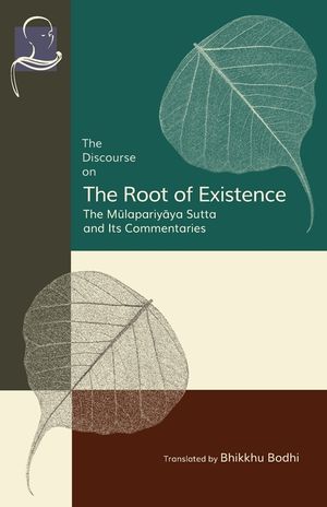 The Discourse on the Root of Existence: Mūlapariyāya Sutta and Its Commentaries image number 0