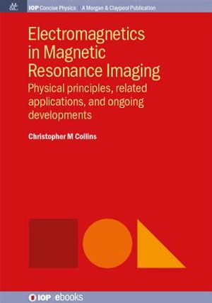 Electromagnetics in Magnetic Resonance Imaging: Physical Principles, Related Applications, and Ongoing Developments image number 0