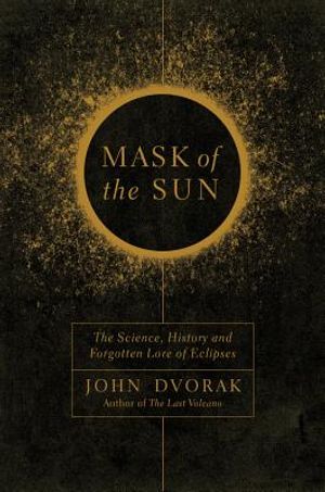 Mask of the Sun: The Science, History and Forgotten Lore of Eclipses image number 0