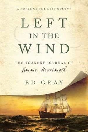 Left in the Wind: A Novel of the Lost Colony: The Roanoke Journal of Emme Merrimoth image number 0