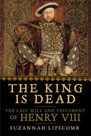 The King Is Dead: The Last Will and Testament of Henry VIII image number 0