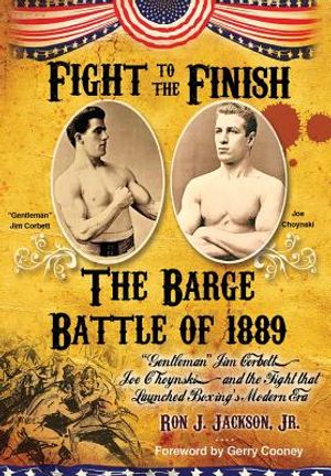 Fight To The Finish: The Battle of the Barge: "Gentleman" Jim Corbett, Joe Choynski, and the Fight that Launched Boxing's Modern Era image number 0