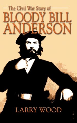 Civil War Story of Bloody Bill Anderson image number 0