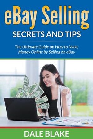 eBay Selling Secrets and Tips: The Ultimate Guide on How to Make Money Online by Selling on eBay image number 0