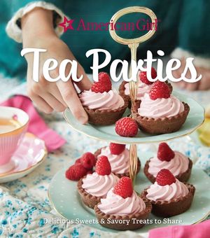 American Girl Tea Parties: Delicious Sweets & Savory Treats to Share: (Kid's Baking Cookbook, Cookbooks for Girls, Kid's Party Cookbook) image number 0