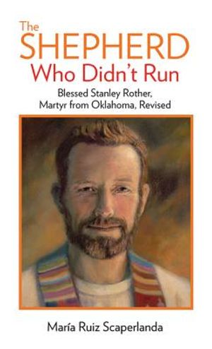 The Shepherd Who Didn't Run: Blessed Stanley Rother, Martyr from Oklahoma, Revised image number 0