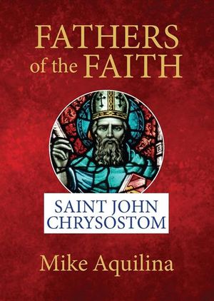 Fathers of the Faith: Saint John Chrysostom image number 0