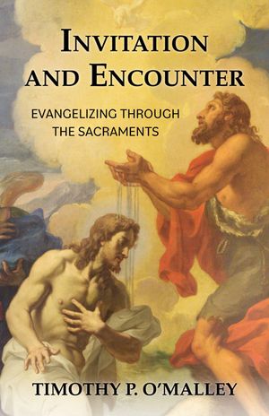 Invitation and Encounter: Evangelizing Through the Sacraments image number 0