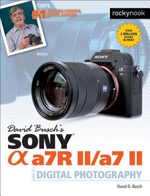 David Busch's Sony Alpha A7r II/A7 II Guide to Digital Photography image number 0