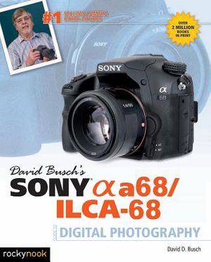 David Busch's Sony Alpha A68/Ilca-68 Guide to Digital Photography image number 0