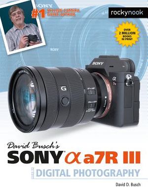 David Busch's Sony Alpha A7r III Guide to Digital Photography image number 0