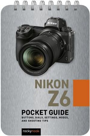 Nikon Z6: Pocket Guide: Buttons, Dials, Settings, Modes, and Shooting Tips image number 0