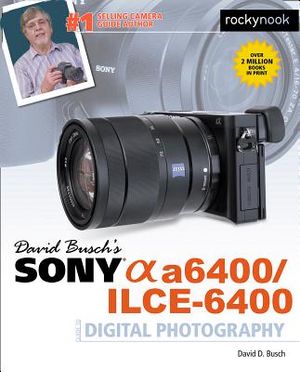 David Busch's Sony Alpha A6400/Ilce-6400 Guide to Digital Photography image number 0