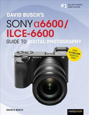 David Busch's Sony Alpha A6600/Ilce-6600 Guide to Digital Photography image number 0