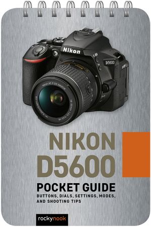 Nikon D5600: Pocket Guide: Buttons, Dials, Settings, Modes, and Shooting Tips image number 0