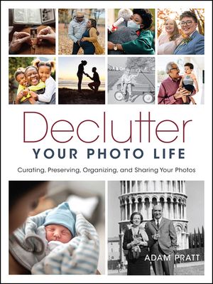 Declutter Your Photo Life: Curating, Preserving, Organizing, and Sharing Your Photos image number 0