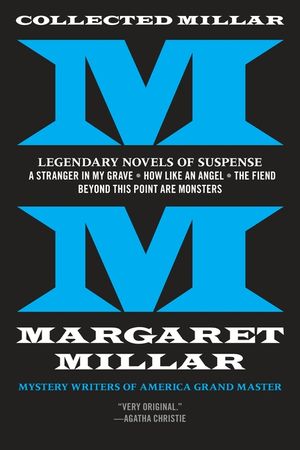 Collected Millar: Legendary Novels of Suspense: A Stranger in My Grave; How Like an Angel; The Fiend; Beyond This Point Are Monsters image number 0
