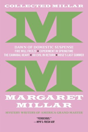 Collected Millar: The Dawn of Domestic Suspense: Fire Will Freeze; Experiment in Springtime; The Cannibal Heart; Do Evil in Return; Rose's Last Summer image number 0