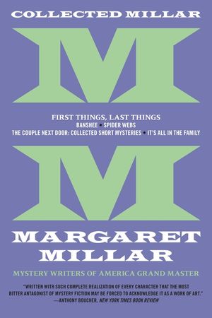 Collected Millar: First Things, Last Things: Banshee; Spider Webs; It's All in the Family; Collected Short Fiction image number 0
