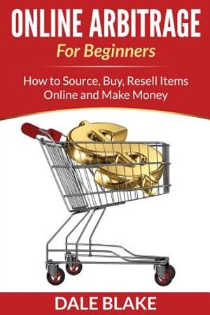 Online Arbitrage For Beginners: How to Source, Buy, Resell Items Online and Make Money image number 0