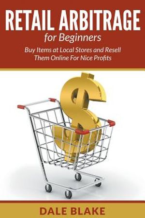 Retail Arbitrage For Beginners: Buy Items at Local Stores and Resell Them Online For Nice Profits image number 0