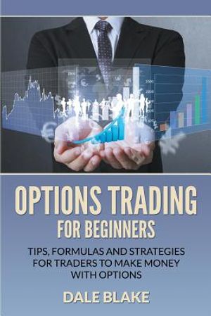 Options Trading For Beginners: Tips, Formulas and Strategies For Traders to Make Money with Options image number 0