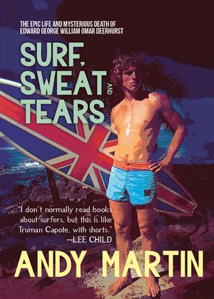 Surf, Sweat and Tears: The Epic Life and Mysterious Death of Edward George William Omar Deerhurst image number 0