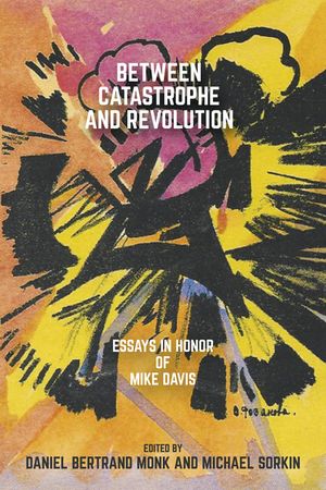 Between Catastrophe and Revolution: Essays in Honor of Mike Davis image number 0