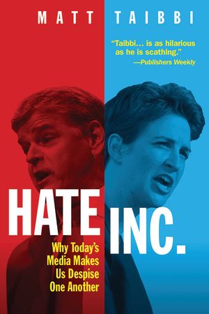 Hate, Inc.: Why Today's Media Makes Us Despise One Another image number 0