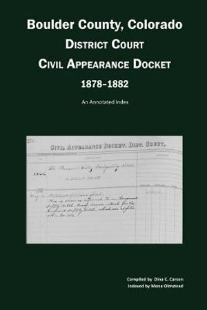 Boulder County, Colorado District Court Civil Appearance Docket, 1878-1882: An Annotated Index image number 0