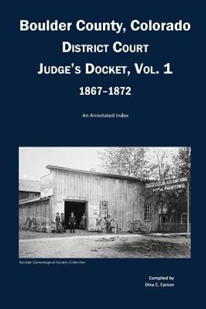Boulder County, Colorado District Court Judge's Docket, Vol 1, 1867-1872: An Annotated Index image number 0