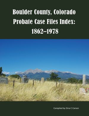 Boulder County, Colorado Probate Case Files Index: 1862-1978 image number 0