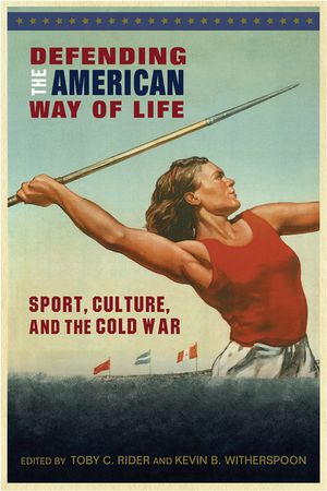 Defending the American Way of Life: Sport, Culture, and the Cold War image number 0