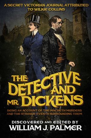 The Detective and Mr. Dickens: Being an Account of the Macbeth Murders and the Strange Events Surrounding Them image number 0