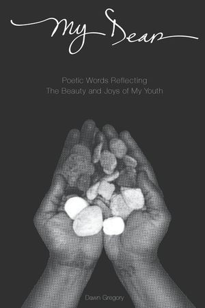 My Dear: Poetic Words Reflecting The Beauty And Joys Of My Youth image number 0