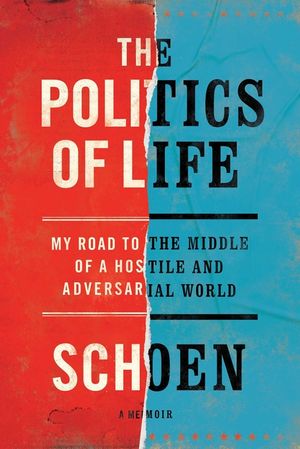 The Politics of Life: My Road to the Middle of a Hostile and Adversarial World image number 0