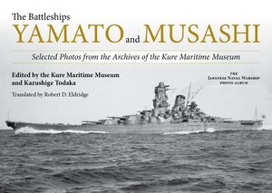 The Battleships Yamato and Musashi: Selected Photos from the Archives of the Kure Maritime Museum image number 0