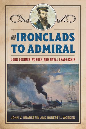 From Ironclads to Admiral: John Lorimer Worden and Naval Leadership image number 0