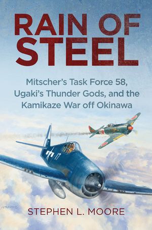 Rain of Steel: Mitscher's Task Force 58 Ugaki's Thunder Gods and the Kamikaze War Off Okinawa image number 0